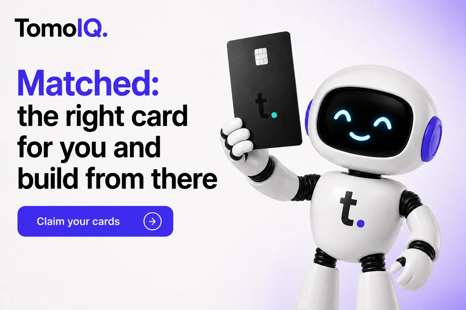 The TomoIQ mascot holding a Tomo Card, with text reading 'Matched: the right card for you and build from there'